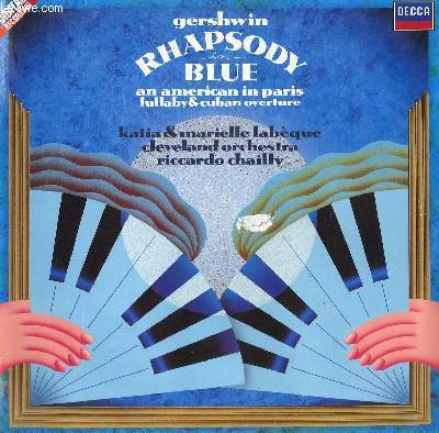 DISQUE VINYLE 33T RHAPSODIE IN BLUE / LULLABY / AN AMERICAN IN PARIS CUBAN OUVERTURE. PAR L'ORCHESTRE DE CLEVELAND SOUS LA DIRECTION DE RICCARDO CHAILLY. AVEC KATIA ET MARIELLE LABEQUE