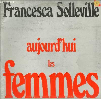 DISQUE VINYLE 33T AUJOURD'HUI LES FEMMES / SOUS LE MARRONNIER DU JARDIN / FACE A LA PORTE EN FER / LE PLUS BEAU DE MOI / COMME UNE BLESSURE / ADULTERE / MA PETITE SOEUR DES INDES / DEMANDE AUX FEMMES / LA DANSEUSE OH! / J'AI TREIZE AMANTS / LE DRAPEAU...