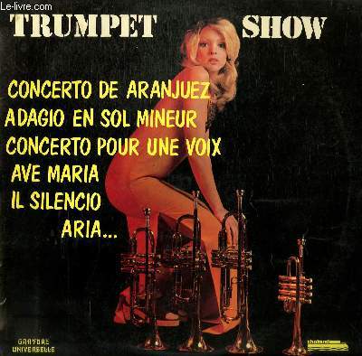 DISQUE VINYLE 33T TRUMPET SHOW. CONCERTO DE ARANJUEZ / IL SILENCIO / AVE MARIA / MY PRAYER / ARIA / ADAGIO EN SOL MINEUR / MEXICAN SCHUFFLE / CONCERTO POUR UNE VOIX / SUMMERTIME / GREENSLEEVES.