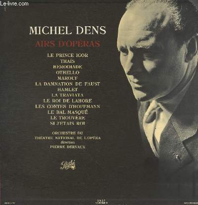 DISQUE VINYLE 33T AIRS D'OPERAS.DIRECTION: PIERRE DERVAUX. MICHEL DENS, BARYTON DE L'OPERA. LE PRINCE IGOR, THAIS, HERODIADE, ORTHELLO, MAROUF, LA DAMNATION DE FAUST, HAMLET, LA TRAVIATA, LE ROI DE LAHORE.