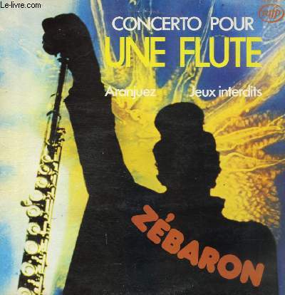 DISQUE VINYLE 33T CONCERTO POUR UNE FLUTE, JEUX INTERDITS, LE BARON, MELANCOLIE, VERSAILLES, ARANJUEZ, 7 RUE DECRES, RENCONTRE