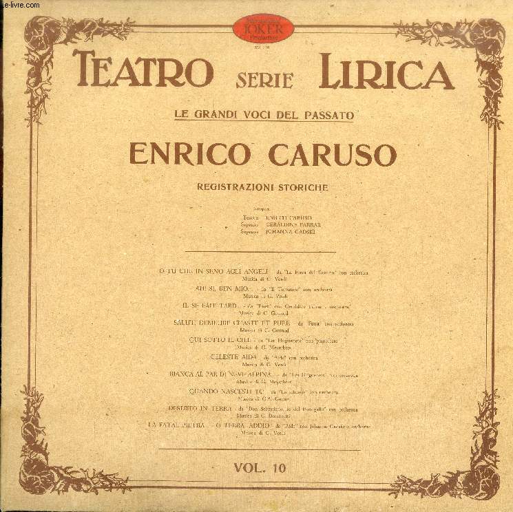 DISQUE VINYLE 33T : TEATRO SERIE LIRICA, LE GRANDI VOCI DEL PASSATO, VOL. 10, ENRICO CARUSO, REGISTRAZIONI STORICHE - Enrico Caruso, Geraldine Farrar, Johanna Gadski. O tu che in seno agli Angeli, Ah! Si, ben mio, Il se fait tard, Salut, Demeure chaste...