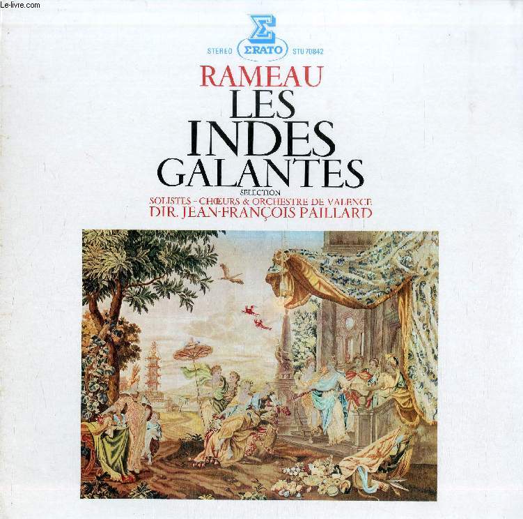 DISQUE VINYLE 33T : LES INDES GALANTES, SELECTION - Solistes - Choeurs et Orchestre de Valence, dir. Jean-Franois Paillard. Prologue, Ouverture, 1re Entre: Le Turc Gnreux, 2e Entre: Les Incas Du Prou, 3e Entre: Les Fleurs, 4e Entre: Les Sauvages