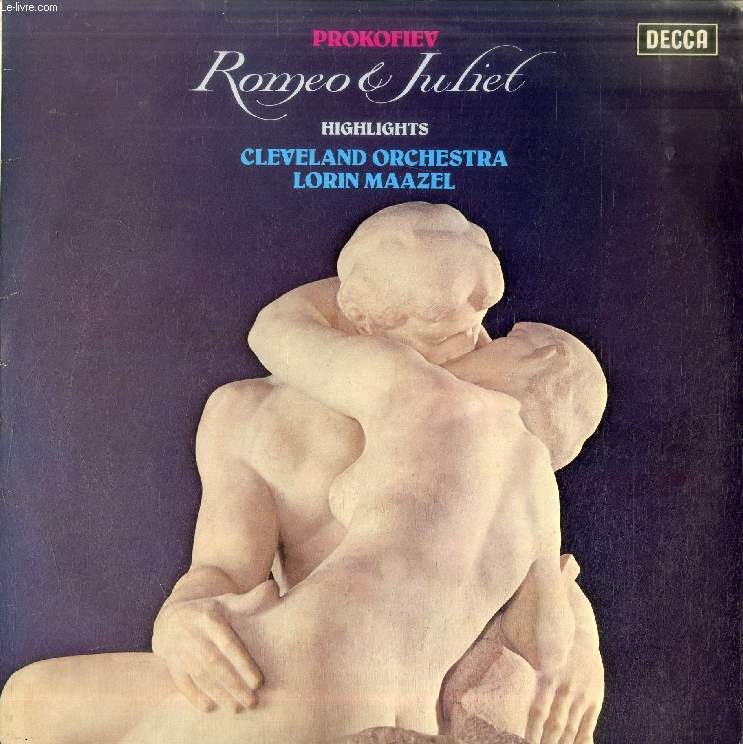 DISQUE VINYLE 33T : ROMEO & JULIET, HIGHLIGHTS - Cleveland Orchestra, dir. Lorin Maazel. The Street Awakens, The Duke's Command - Interlude, Juliet The Girl, Masks - Dance Of The Knights, Balcony Scene - Romeos Variation - Love Duet, Dance Of The Five...