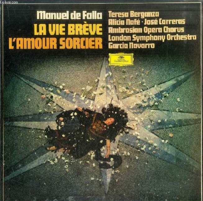 DISQUE VINYLE 33T : LA VIE BREVE, L'AMOUR SORCIER - Ambrosian Opera Chorus, London Symphony Orchestra, dir. Garcia Navarro. Teresa Berganza, Alicia Naf, Jos Carreras