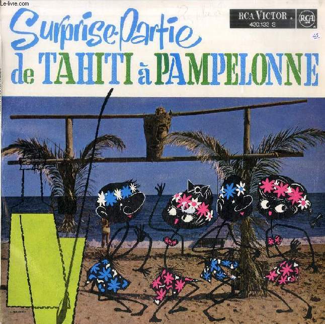 DISQUE VINYLE 33T : SURPRISE PARTIE DE TAHITI A PAMPELONNE - Loop di lou, Il faut choisir, Le Chachacha, Ruby-Baby, Tendres annes, Au Coeur du silence, Niza la belle, El Shah de persia, Dis-luin, Marche tout droit, Le Ranch de mes rves, Galaxie...