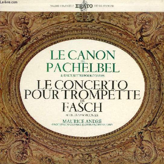 DISQUE VINYLE 33T : LE CANON DE PACHELBEL & DEUX SUITES POUR CORDES / LE CONCERTO POUR TROMPETTE DE FASCH & DEUX SYMPHONIES - Orchestre De Chambre Jean-Franois Paillard. Maurice Andr, Trompette. Pierre Pierlot, Jacques Chambon, Hautbois