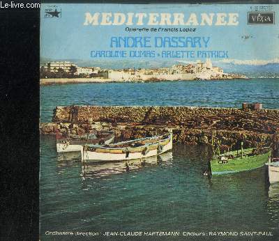 DISQUE VINYLE 33T : MEDITERRANEE - OPERETTE DE FRANCIS LOPEZ - Ouverture, La lessive a Maris, Les muletiers, Valse, Campanella, Les filles d'Ajaccio, Demain, c'est dimanche, Un p'tit verre du p'tit vin, Barcarolle, Vierge Marie, Mediterranne, Ajaccio