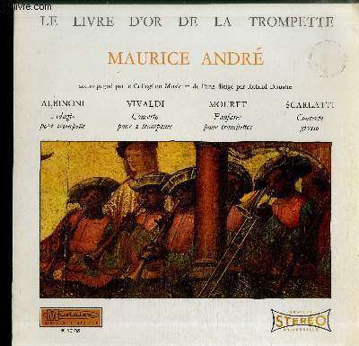 DISQUE VINYLE 33T : LE LIVRE D'OR DE LA TROMPETTE - Albinoni : Adagio pour trompette, Vivaldi : Concerto pour 2 trompettes, Mouret : Fanfares pour trompettes, Scarlatti : Concerto grosso