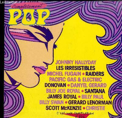 DISQUE VINYLE 33T : COMPLETEMENT POP - Pacific gas & electric : Are you ready ?, Christie : Yellow River, Raiders : Indian reservation, Billy joe royal : Hush, Les irresistibles : My year is a day, Gerard Lenorman : Il, Billy Paul : Me and Mrs Jones