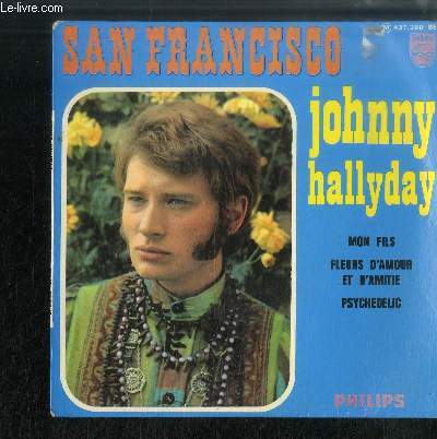 DISQUE VINYLE 45T : San Francisco, Mon fils, Fleurs d'amour et d'amiti, Psychedelic