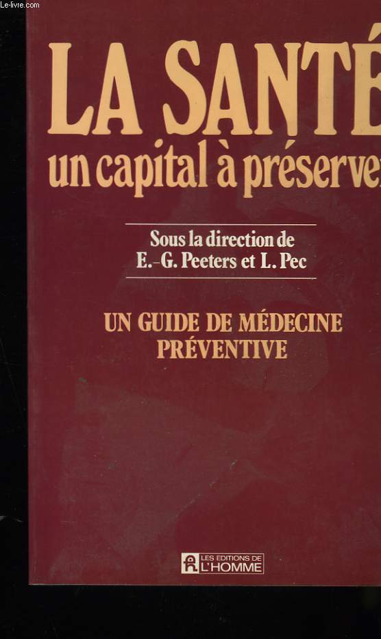 LA SANTE UN CAPITAL A PRESERVER. UN GUIDE DE MEDECINE PREVENTIVE.