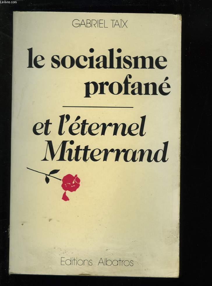 LE SOCIALISME PROFANE ET L'ETERNEL MITTERAND.
