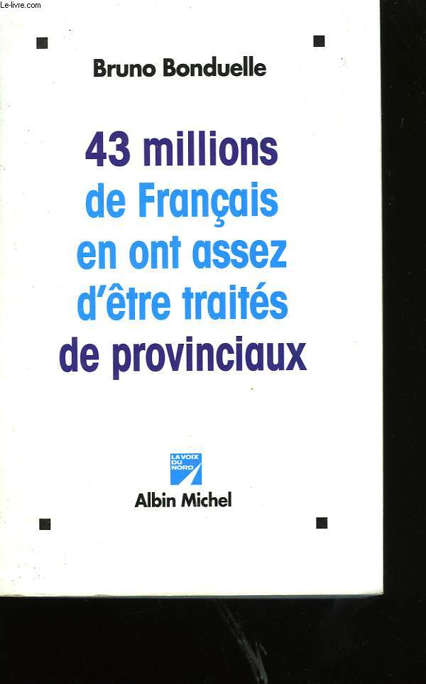 43 MILLIONS DE FRANCAIS EN ONT ASSEZ D'ETRE TRAITES DE PROVINCIAUX.
