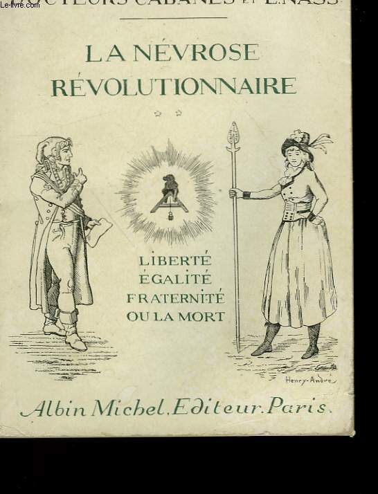 LA NEVROSE REVOLUTIONNAIRE. TOME 2. LIBERTE, EGALITE, FRATERNITE OU LA MORT.