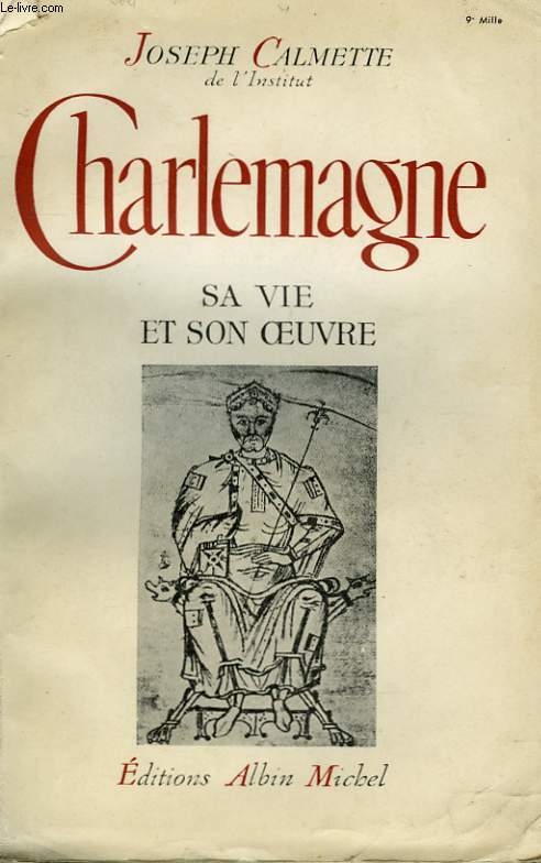 CHARLEMAGNE. SA VIE ET SON OEUVRE.