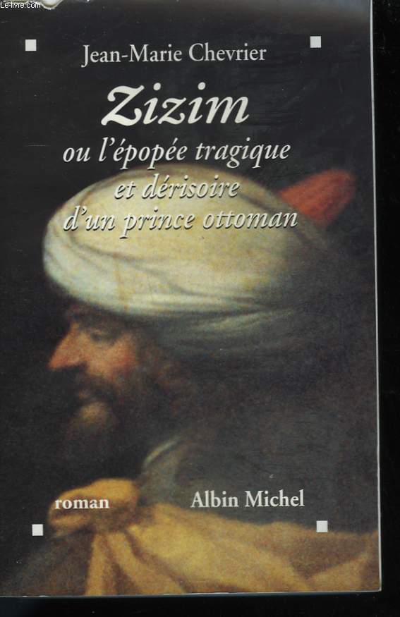 ZIZIM OR THE TRAGIC AND DERISORY EPIC OF AN OTTOMAN PRINCE. - CHEVRIER ...