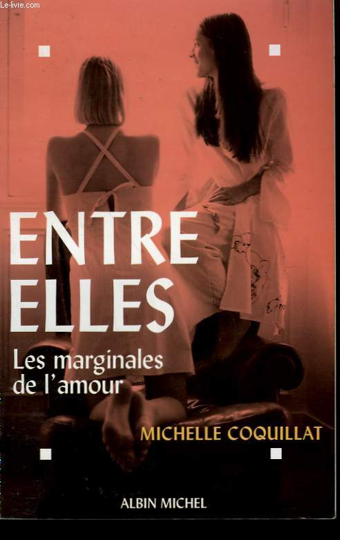 ENTRE ELLES. LES MARGINALES DE L'AMOUR.