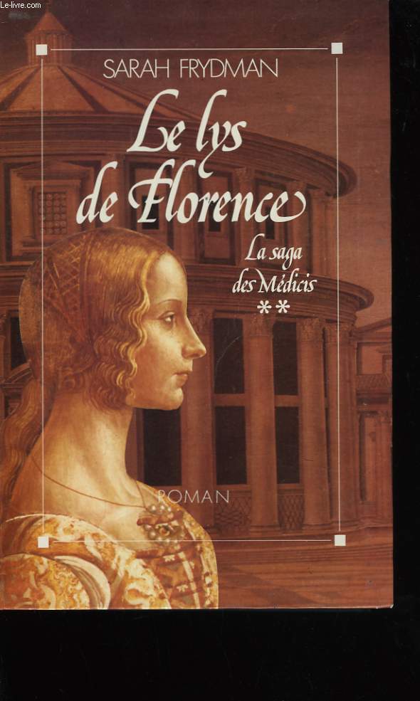 LE LYS DE FLORENCE. LA SAGA DES MEDICIS TOME 2.