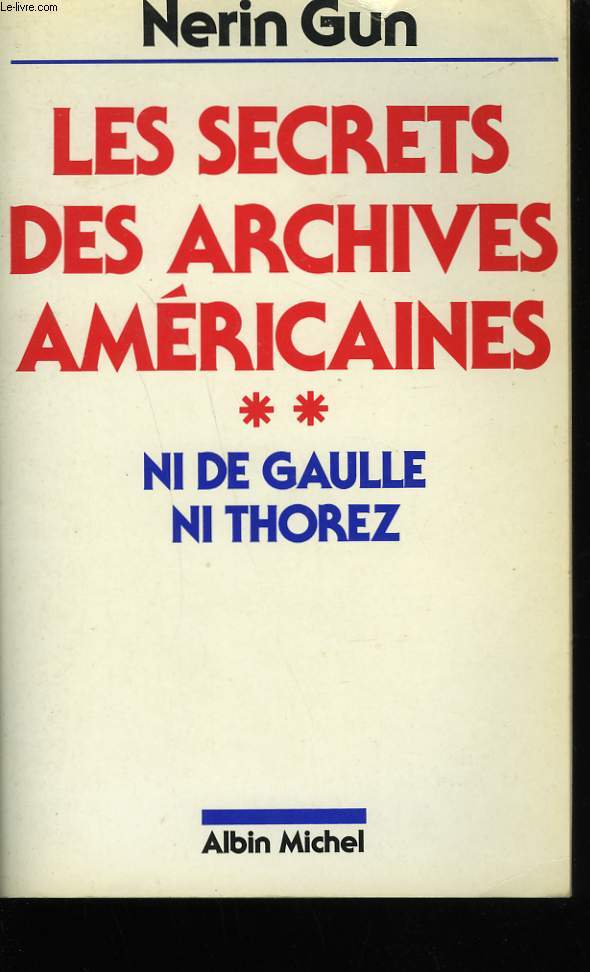 LES SECRETS DES ARCHIVES AMERICAINES. TOME 2. NI DE GAULLE NI THOREZ.