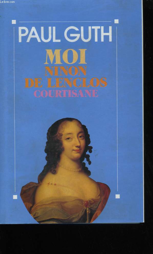 MOI, NINON DE LENCLOS COURTISANE.