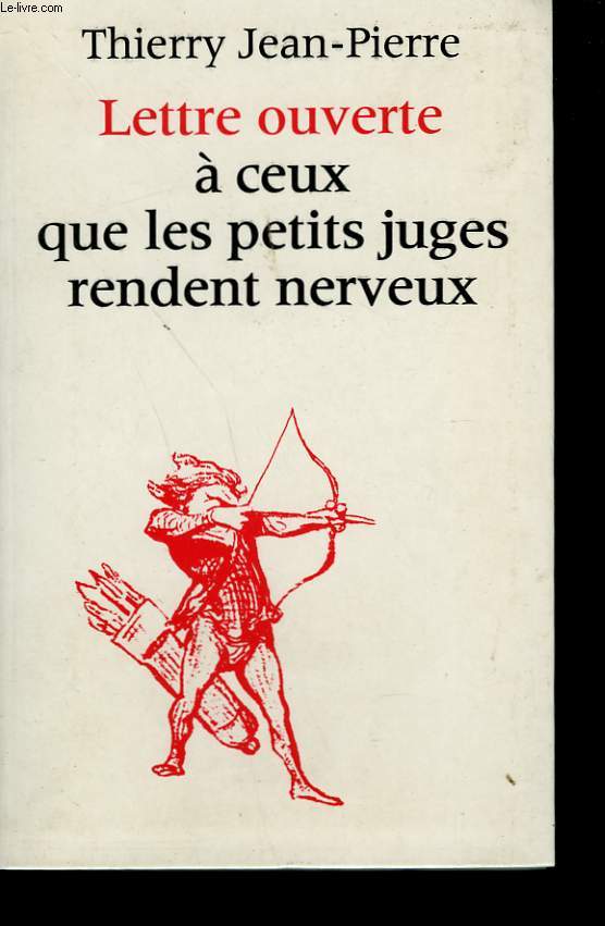 LETTRE OUVERTE A CEUX QUE LES PETITS JUGES RENDENT NERVEUX.