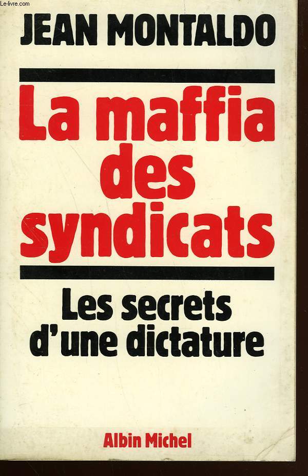 LA MAFFIA ( MAFIA ) DES SYNDICATS. LES SECRETS D'UN DICTATURE.