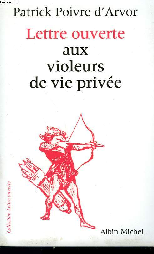 LETTRE OUVERTE AUX VIOLEURS DE VIE PRIVEE. - POIVRE D'ARVOR PATRICK. - 996