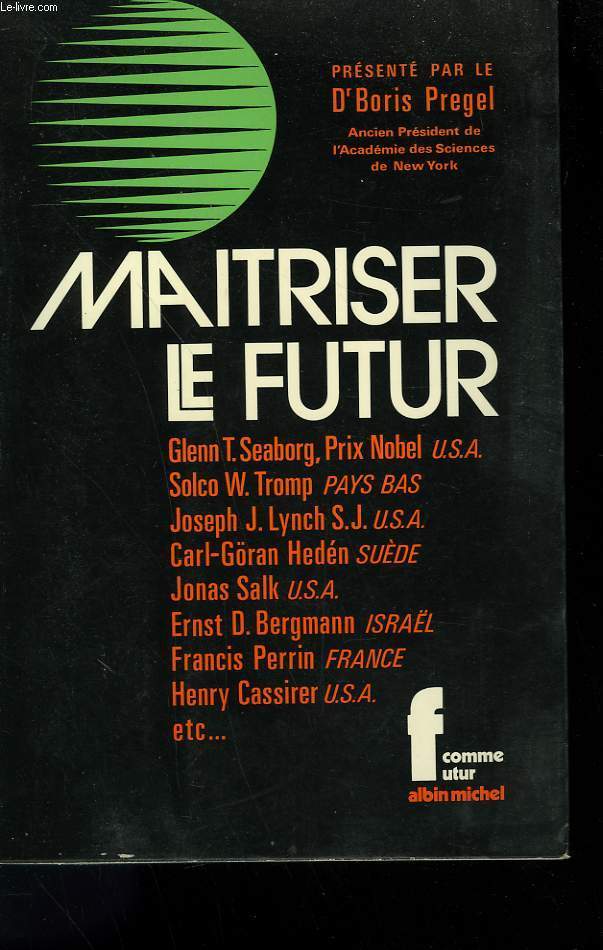 MAITRISER LE FUTUR. PROGRES SCIENTIFIQUE, CONSEQUENCES SOCIALES ET IMPLICATIONS POLITIQUES.