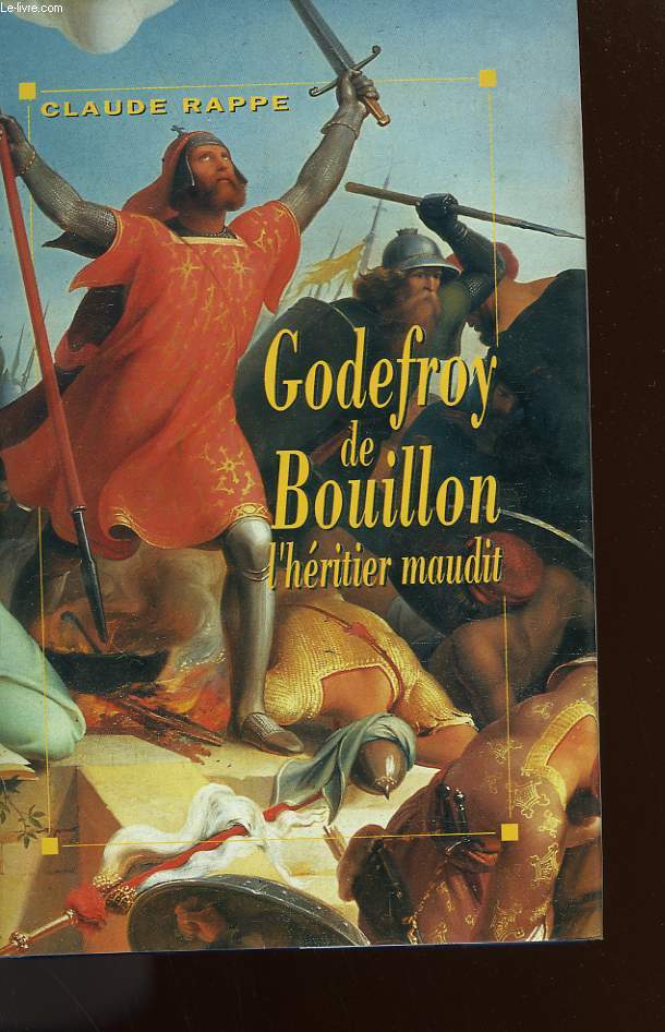 GODEFROY DE BOUILLON. L'HERITIER MAUDIT.
