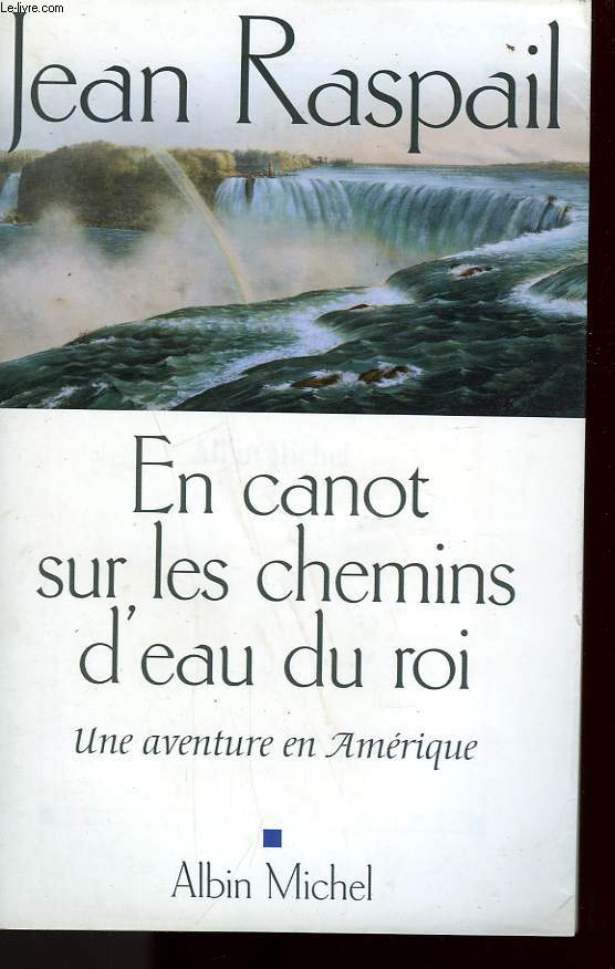 EN CANOT SUR LES CHEMINS D'EAU DU ROI. UNE AVENTURE EN AMERIQUE.