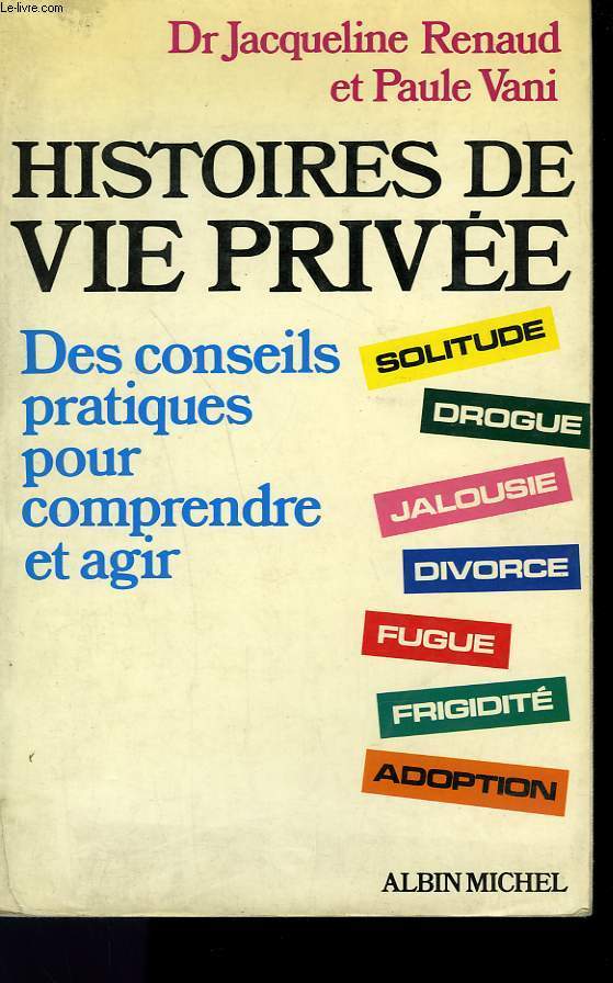 HISTOIRES DE VIE PRIVEE. DES CONSEILS PRATIQUES POUR COMPRENDRE ET AGIR.