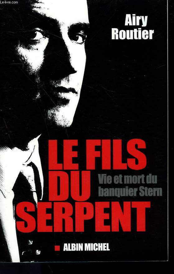 LE FILS DU SERPENT. VIE ET MORT DU BANQUIER STERN.