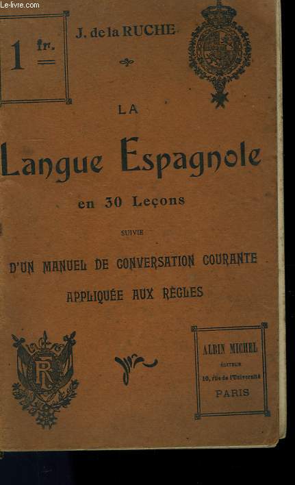 LA LANGUE ESPAGNOLE EN 30 LECONS SUIVIE D'UN MANUEL DE CONVERSATION COURANTE APPLIQUEE AUX REGLES.