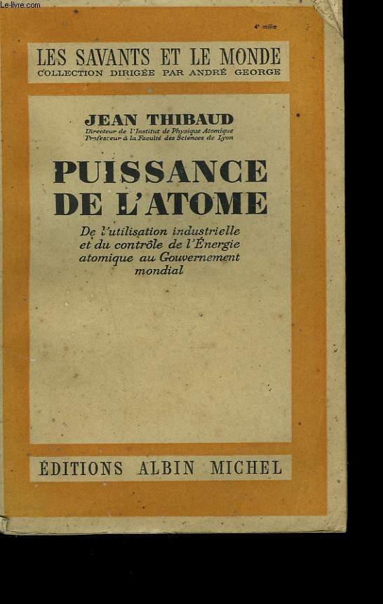 PUISSANCE DE L'ATOME. DE L'UTILISATION INDUSTRIELLE ET DU CONTROLE DE L'ENERGIE ATOMIQUE AU GOUVERNEMENT MONDIAL.