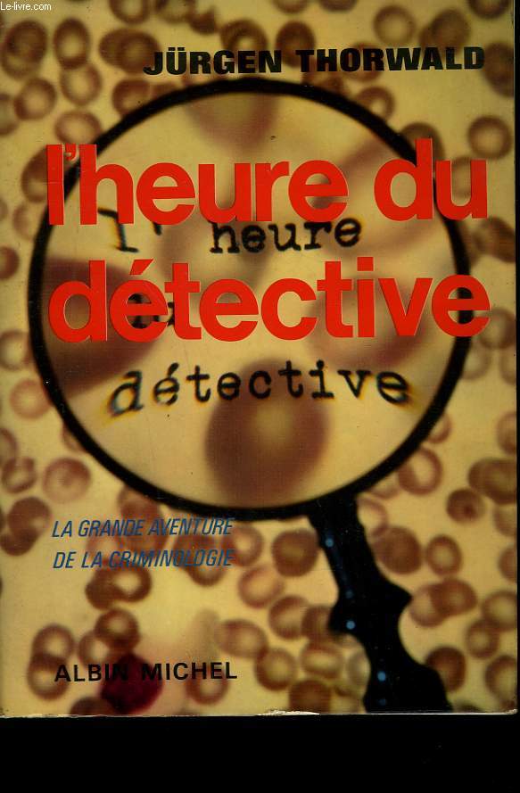 L'HEURE DU DETECTIVE. LA GRANDE AVENTURE DE LA CRIMINOLOGIE.