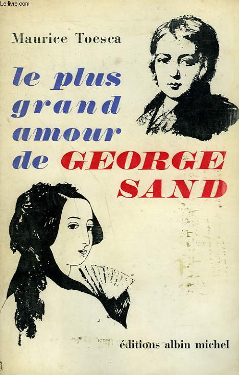 LE PLUS GRAND AMOUR DE GEORGE SAND.