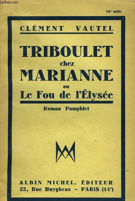 TRIBOULET CHEZ MARIANNE OU LE FOU DE L'ELYSEE.