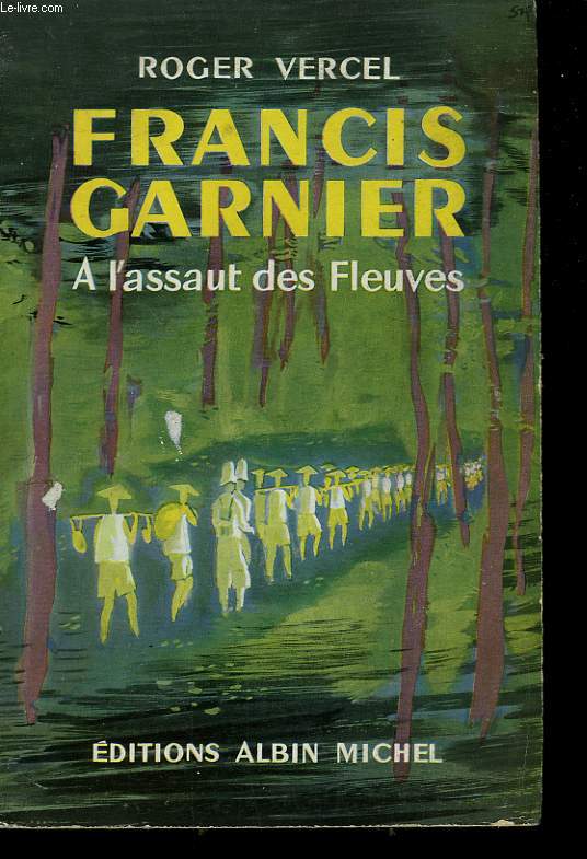 FRANCIS GARNIER. A L'ASSAUT DES FLEUVES.