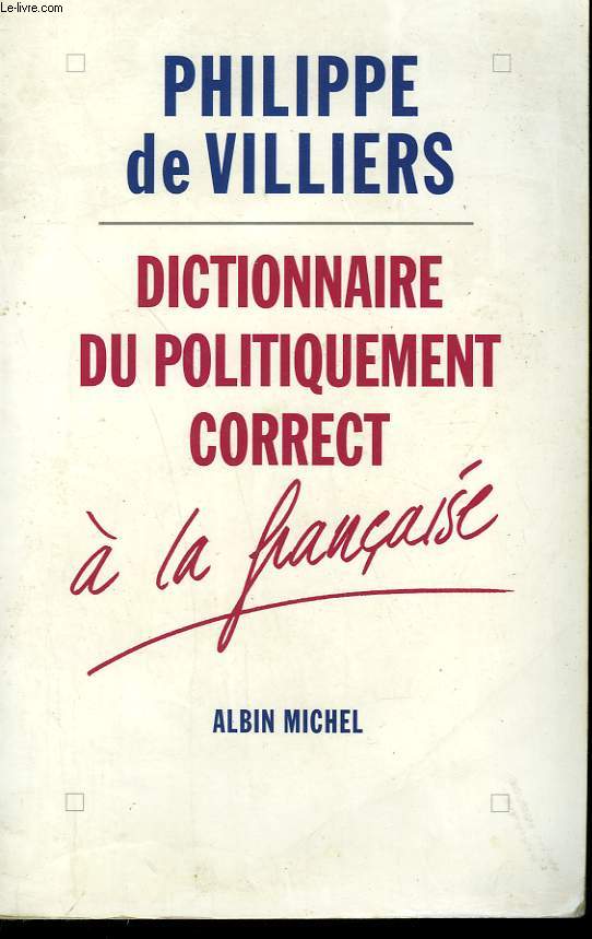 DICTIONNAIRE DU POLITIQUEMENT CORRECT A LA FRANCAISE.