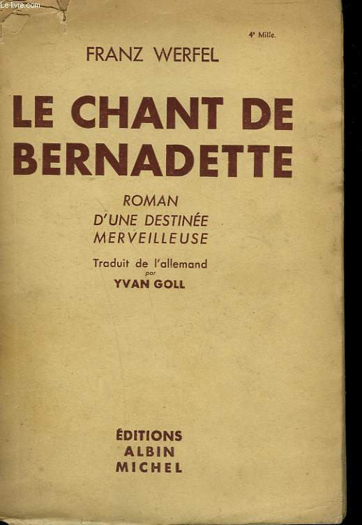 LE CHANT DE BERNADETTE. ROMAN D'UNE DESTINEE MERVEILLEUSE.