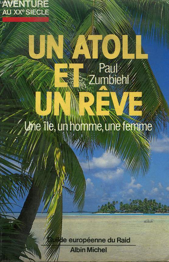 UN ATOLL ET UN REVE. UNE ILE, UN HOMME, UNE FEMME. - ZUMBIEHL PAUL. - 986 - Zdjęcie 1 z 1