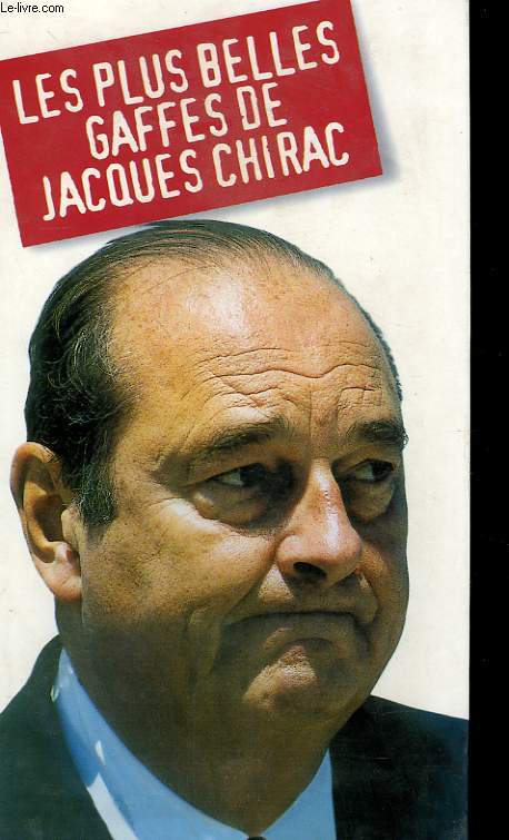 LES PLUS BELLES GAFFES DE JACQUES CHIRAC.