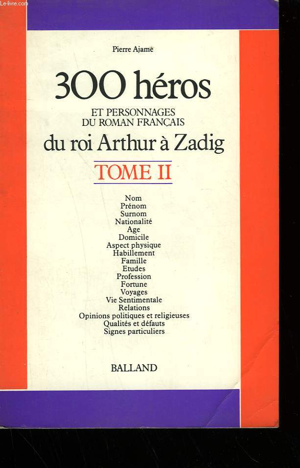 300 HEROS ET PERSONNAGES DU ROMAN FRANCAIS DU ROI ARTHUR A ZADIG. TOME 2.
