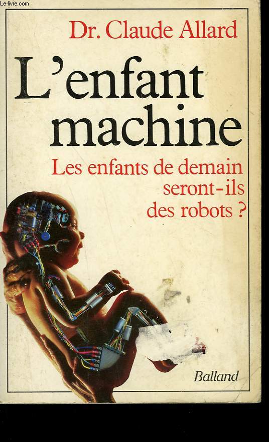 L'ENFANT MACHINE. LES ENFANTS DE DEMAIN SERONT-ILS DES ROBOTS?