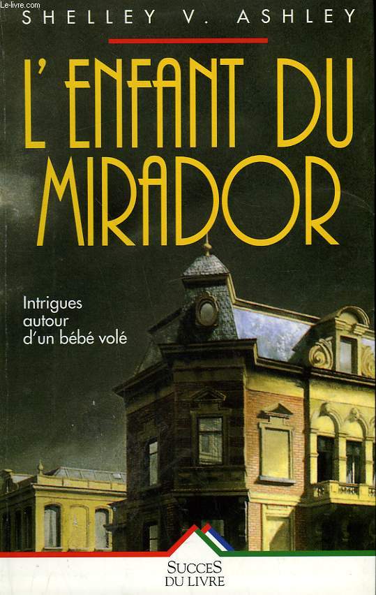 L'ENFANT DU MIRADOR. INTRIGUES AUTOUR D'UN BEBE VOLE.