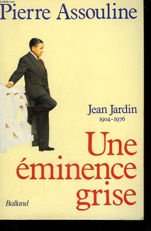 UNE EMINENCE GRISE. JEAN JARDIN 1904-1976.