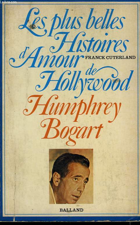 LES PLUS BELLES HISTOIRES D'AMOUR DE HOLLYWOOD HUMPHREY BOGART.