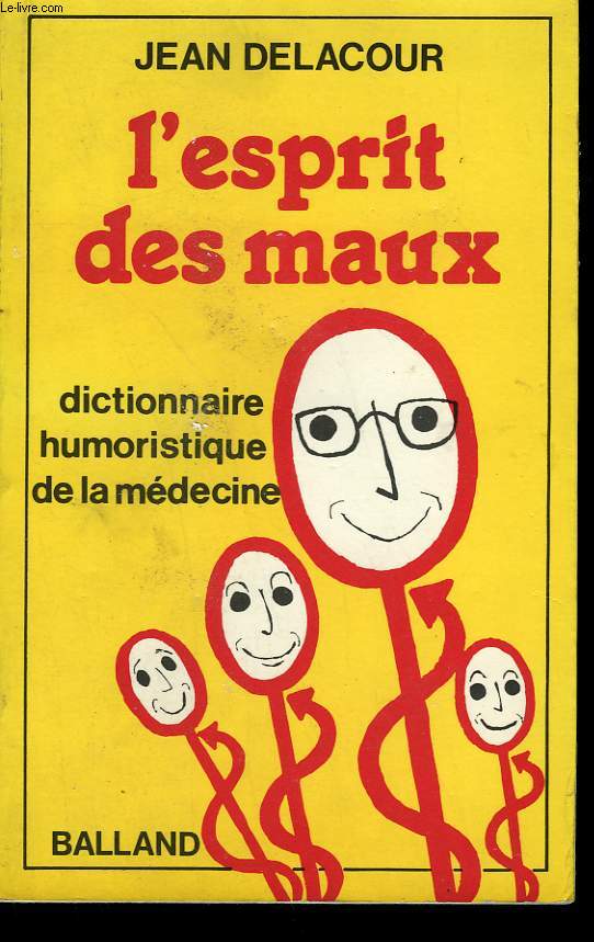 L'ESPRIT DES MAUX. DICTIONNAIRE HUMORISTIQUE DE LA MEDECINE.