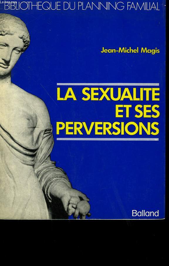 LA SEXUALITE ET SES PERVERSIONS.